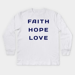 Faith hope Love Kids Long Sleeve T-Shirt